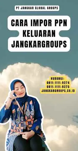 Cara Impor Ppn Keluaran Jangkargroups