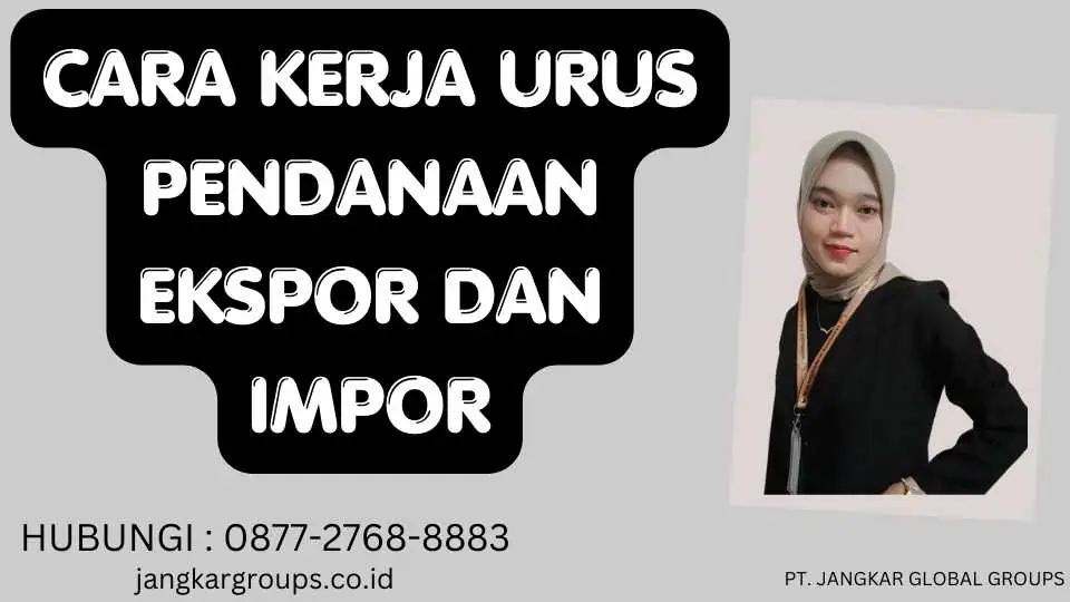 Cara Kerja Urus Pendanaan Ekspor Dan Impor