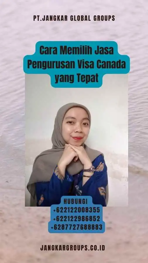 Cara Memilih Jasa Pengurusan Visa Canada yang Tepat