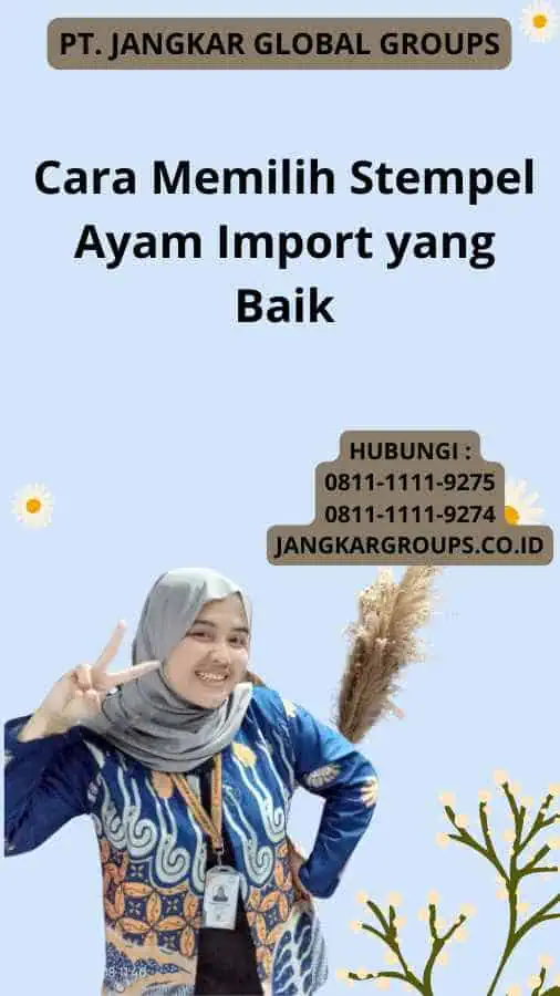 Cara Memilih Stempel Ayam Import yang Baik