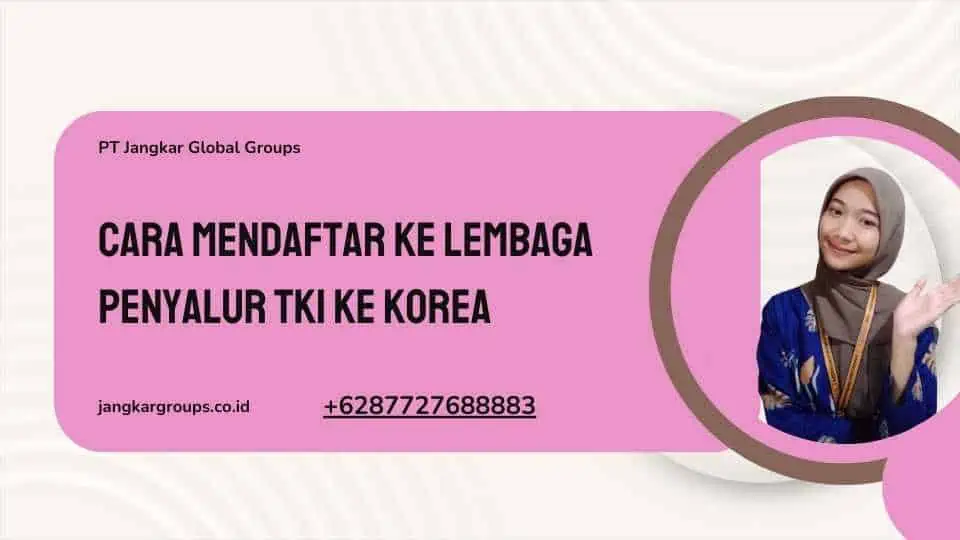 Cara Mendaftar ke Lembaga Penyalur TKI Ke Korea