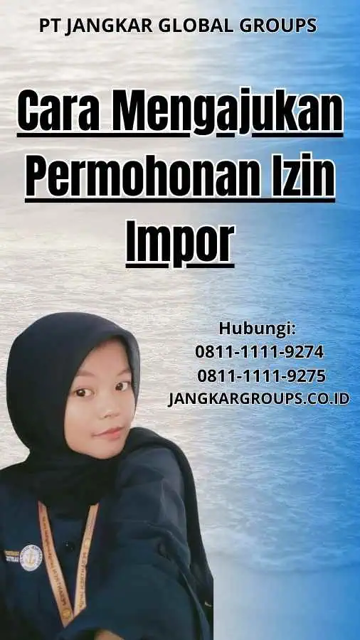 Cara Mengajukan Permohonan Izin Impor Peraturan Kepabeanan Impor