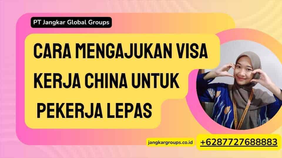 Cara Mengajukan Visa Kerja China untuk Pekerja Lepas