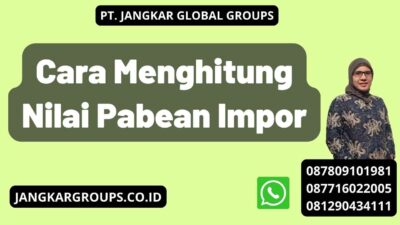 Cara Menghitung Nilai Pabean Impor