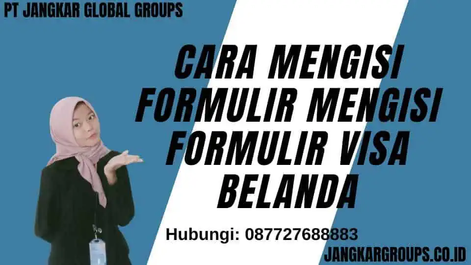 Cara Mengisi Formulir Mengisi Formulir Visa Belanda