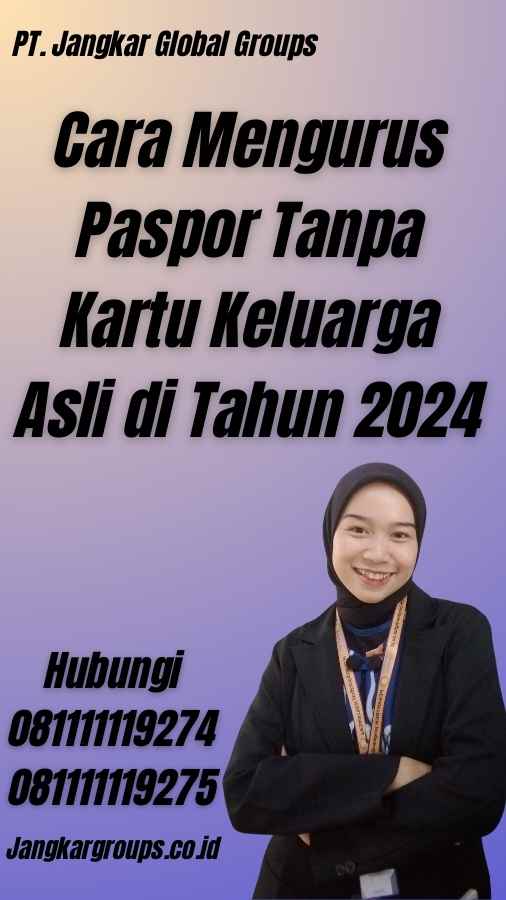 Cara Mengurus Paspor Tanpa Kartu Keluarga Asli di Tahun 2024