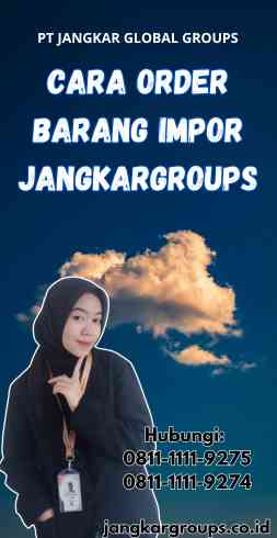 Cara Order Barang Impor Jangkargroups