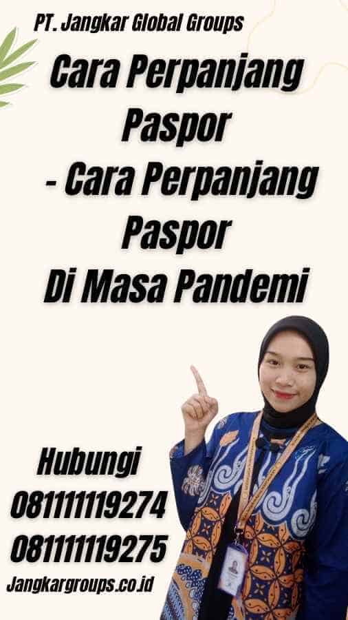 Cara Perpanjang Paspor - Cara Perpanjang Paspor Di Masa Pandemi