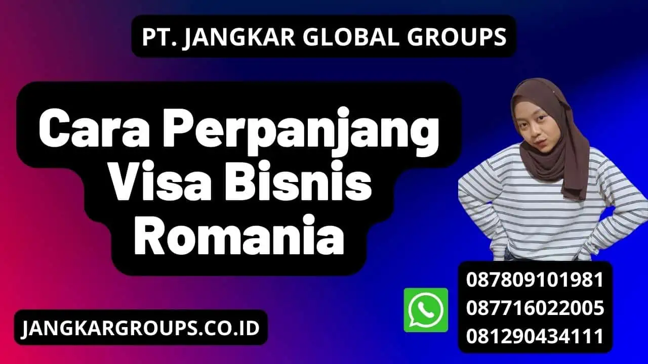 Cara Perpanjang Visa Bisnis Romania