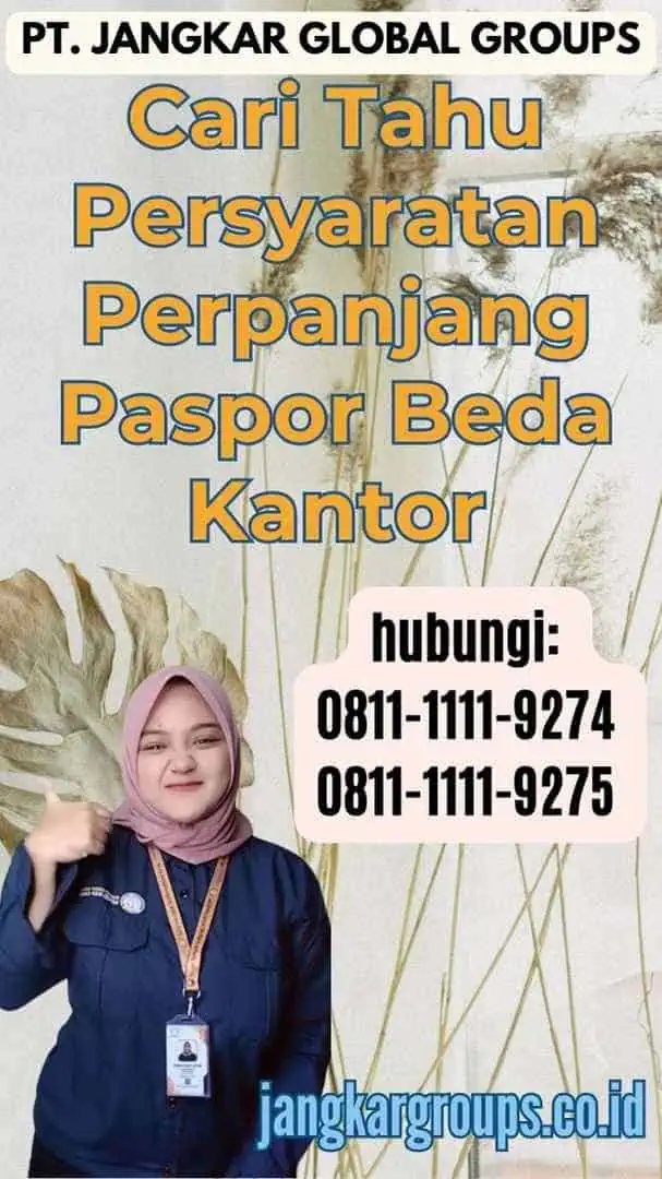 Cari Tahu Persyaratan Perpanjang Paspor Beda Kantor