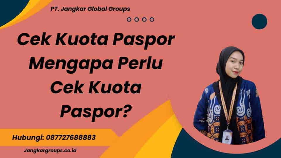 Cek Kuota Paspor Mengapa Perlu Cek Kuota Paspor?