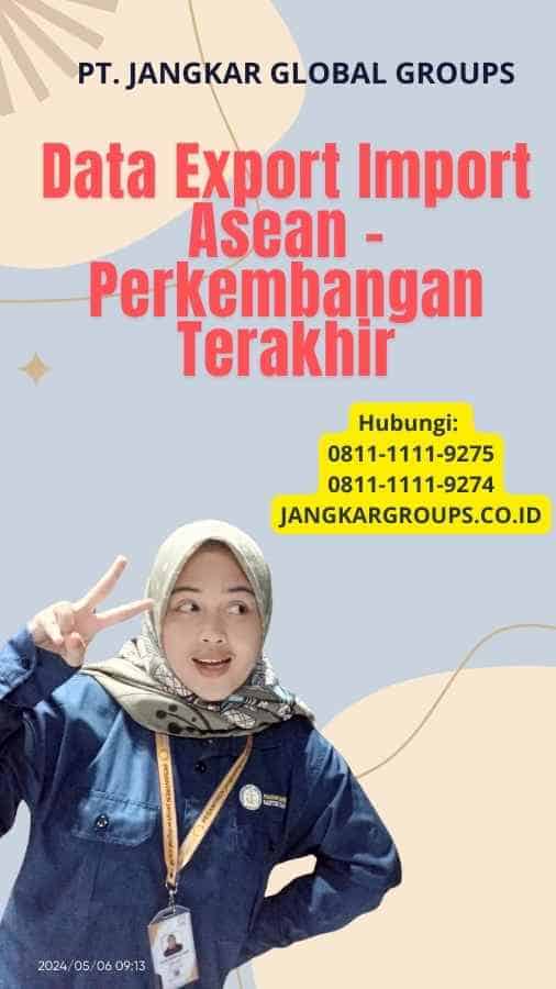 Data Export Import Asean - Perkembangan Terakhir