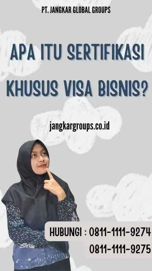 Apa Itu Sertifikasi Khusus Visa Bisnis?