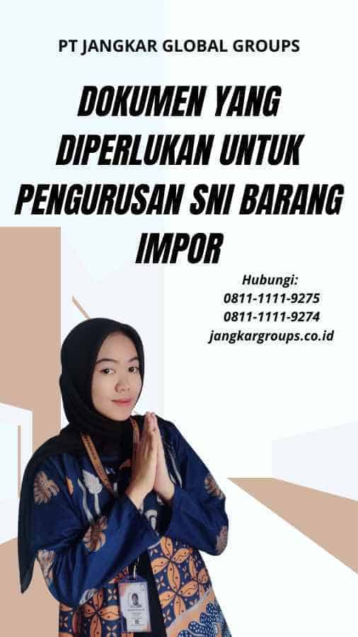 Dokumen yang Diperlukan untuk Pengurusan SNI Barang Impor