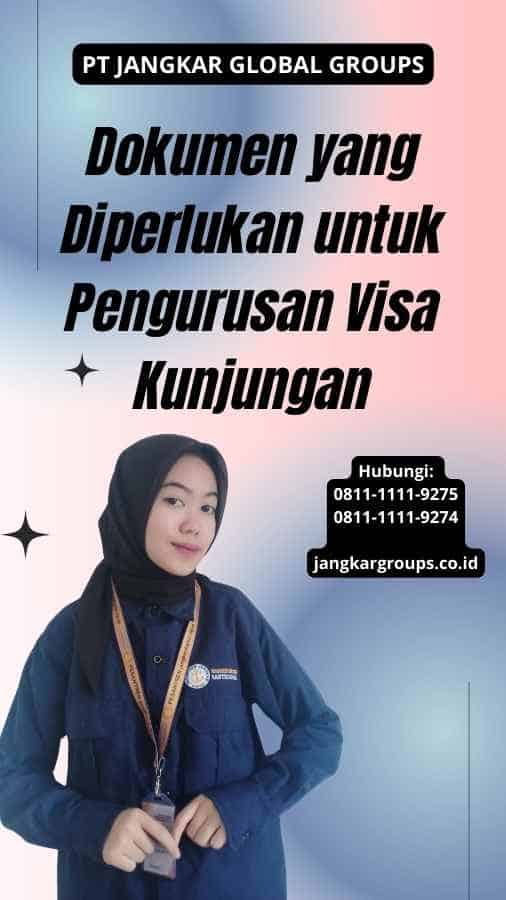 Dokumen yang Diperlukan untuk Pengurusan Visa Kunjungan