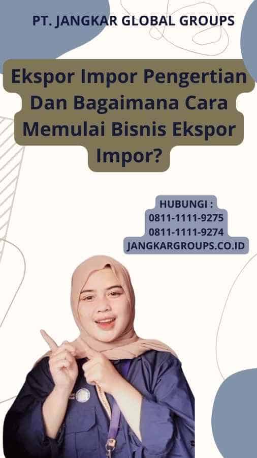 Ekspor Impor Pengertian Dan Bagaimana Cara Memulai Bisnis Ekspor Impor?