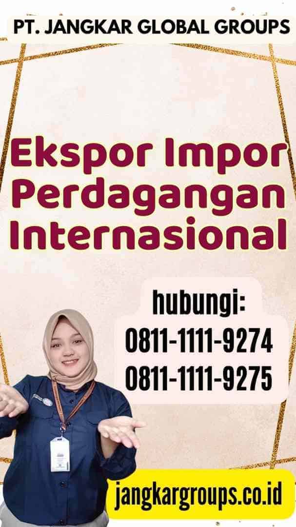 Ekspor Impor Perdagangan Internasional