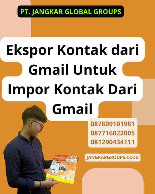 Ekspor Kontak dari Gmail Untuk Impor Kontak Dari Gmail