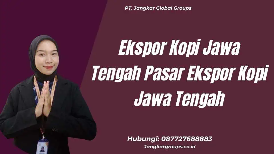 Ekspor Kopi Jawa Tengah Pasar Ekspor Kopi Jawa Tengah