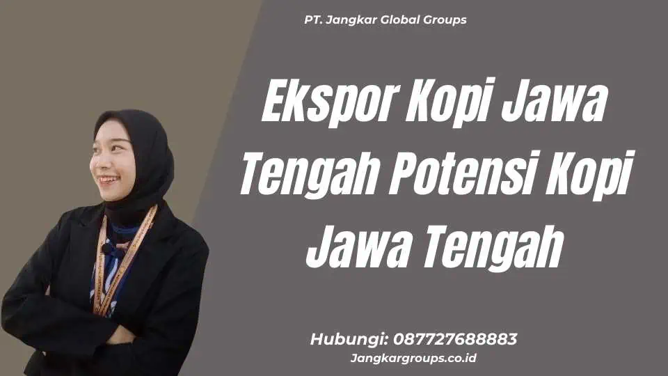 Ekspor Kopi Jawa Tengah Potensi Kopi Jawa Tengah