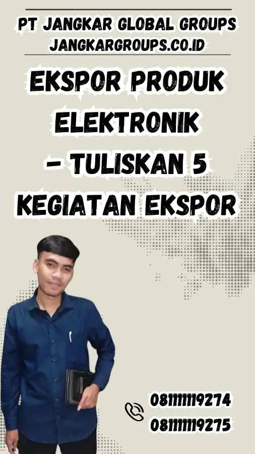 Ekspor Produk Elektronik - Tuliskan 5 Kegiatan Ekspor