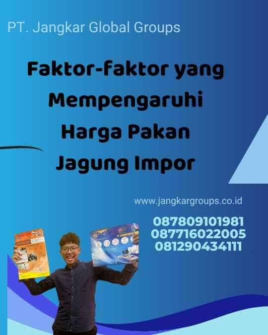 Faktor-faktor yang Mempengaruhi Harga Pakan Jagung Impor