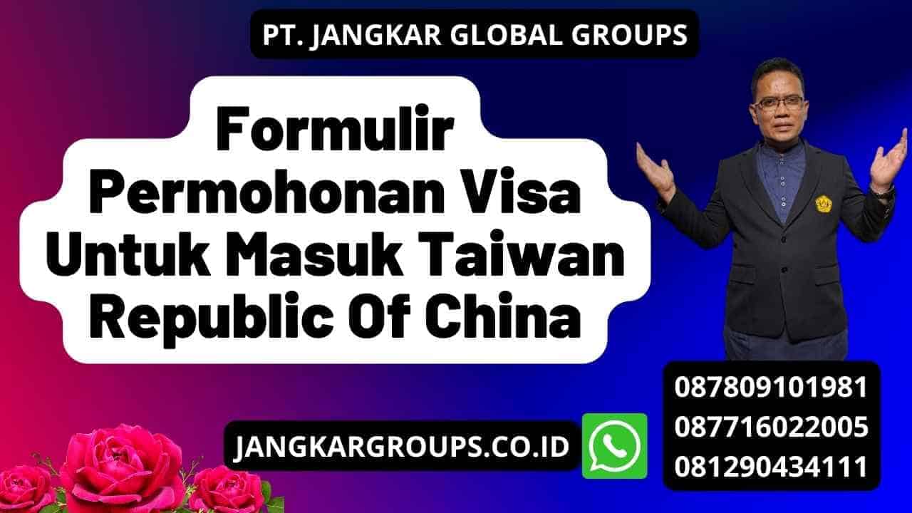 Formulir Permohonan Visa Untuk Masuk Taiwan Republic Of China