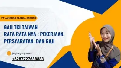 Gaji TKI Taiwan Rata Rata nya : Pekerjaan, Persyaratan, dan Gaji