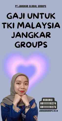 Gaji Untuk TKI Malaysia Jangkar Groups