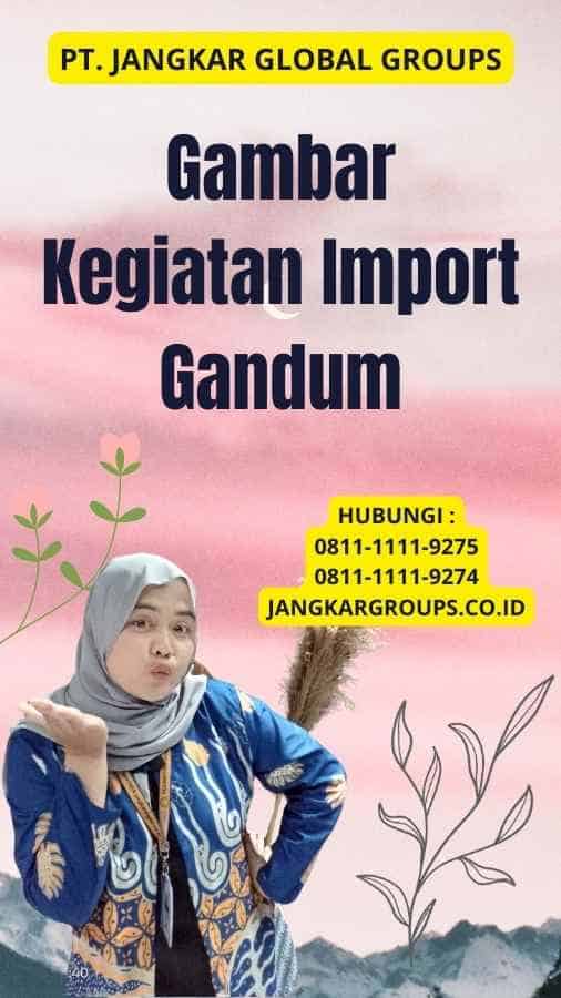 Gambar Kegiatan Import Gandum