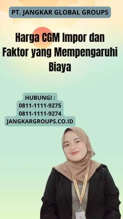 Harga CGM Impor dan Faktor yang Mempengaruhi Biaya