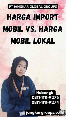 Harga Import Mobil vs. Harga Mobil Lokal