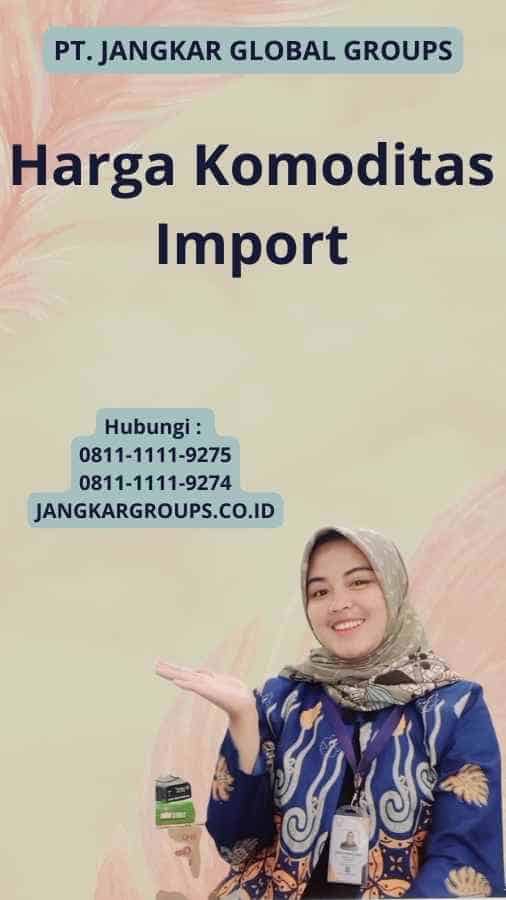 Harga Komoditas Import