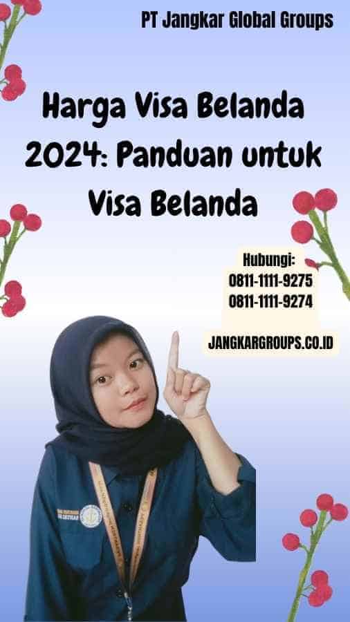 Harga Visa Belanda 2024 Panduan untuk Visa Belanda