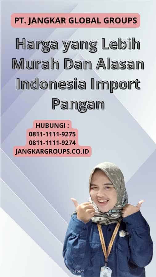 Harga yang Lebih Murah Dan Alasan Indonesia Import Pangan