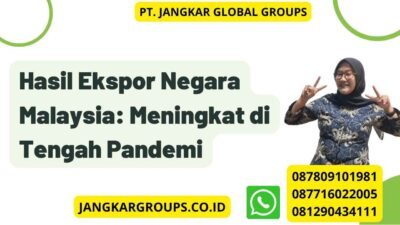 Hasil Ekspor Negara Malaysia: Meningkat di Tengah Pandemi