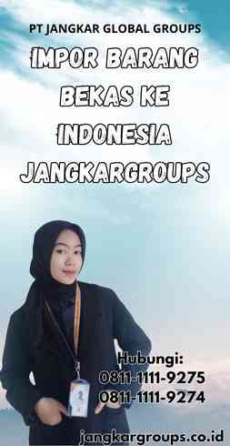 Impor Barang Bekas Ke Indonesia Jangkargroups