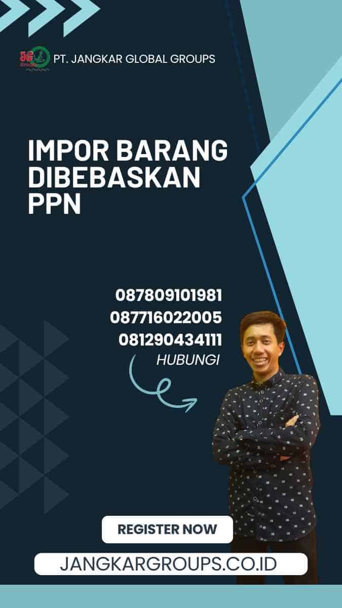 Impor Barang Dibebaskan Ppn