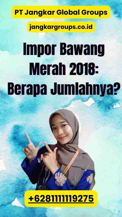 Impor Bawang Merah 2018 Berapa Jumlahnya