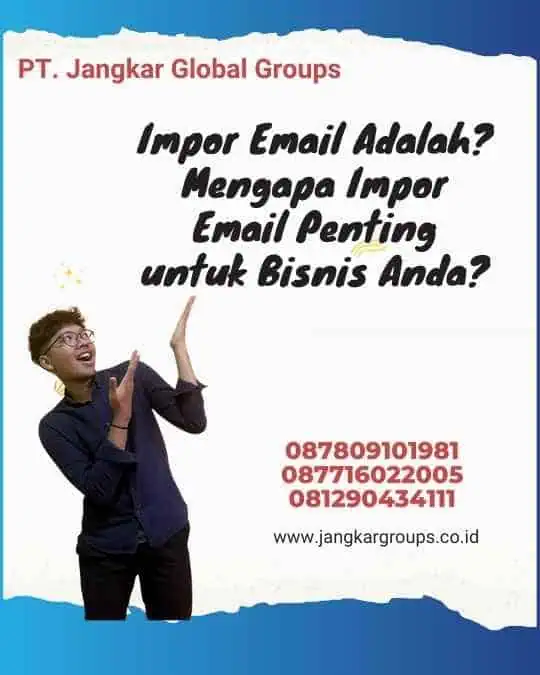 Impor Email Adalah? Mengapa Impor Email Penting untuk Bisnis Anda?