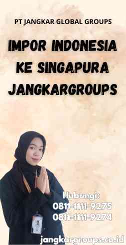 Impor Indonesia Ke Singapura Jangkargroups