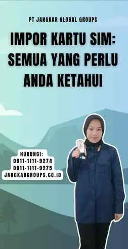 Impor Kartu Sim Semua yang Perlu Anda Ketahui