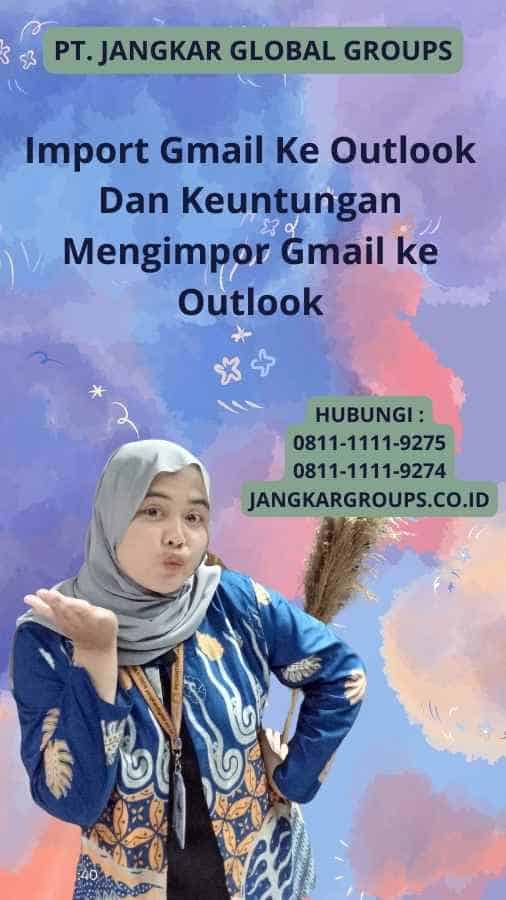 Import Gmail Ke Outlook Dan Keuntungan Mengimpor Gmail ke Outlook