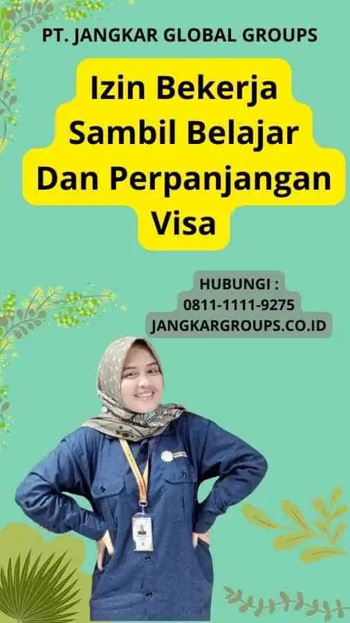 Izin Bekerja Sambil Belajar Dan Perpanjangan Visa