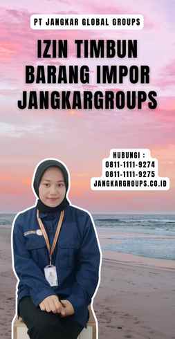 Izin Timbun Barang Impor Jangkargroups