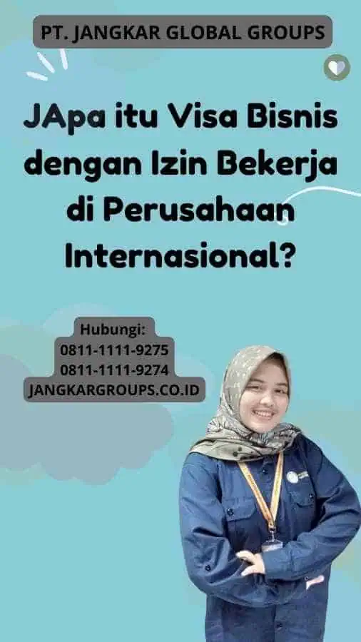 JApa itu Visa Bisnis dengan Izin Bekerja di Perusahaan Internasional?