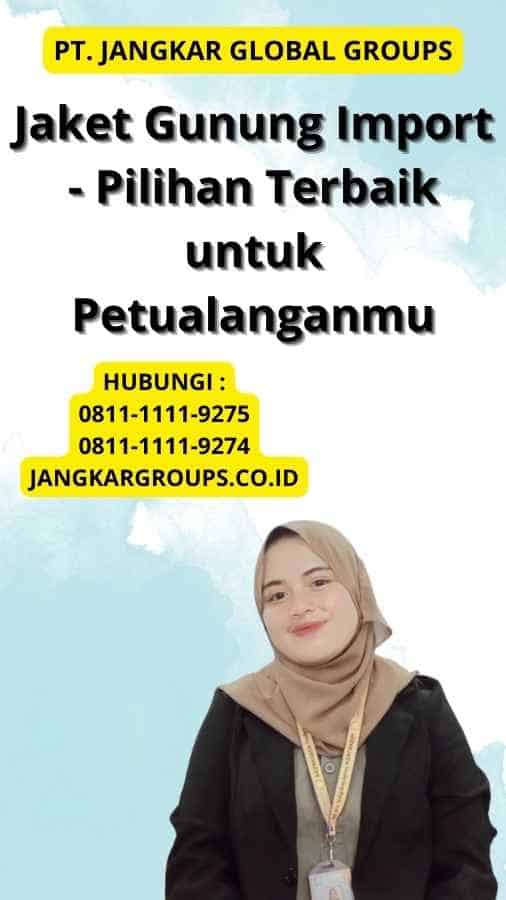 Jaket Gunung Import - Pilihan Terbaik untuk Petualanganmu