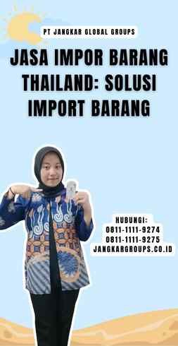 Jasa Impor Barang Thailand Solusi Import Barang