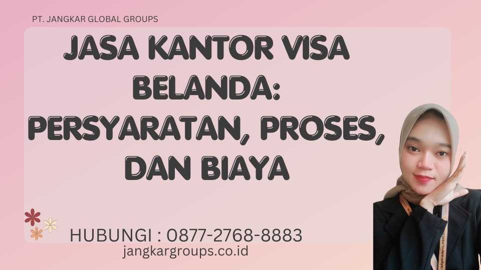 Jasa Kantor Visa Belanda Persyaratan, Proses, dan Biaya