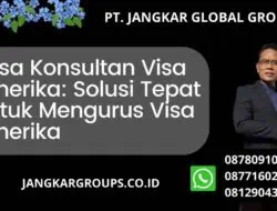 Jasa Konsultan Visa Amerika: Solusi Tepat untuk Mengurus Visa Amerika